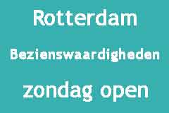 Rotterdam bezienswaardigheden openingstijden zondag